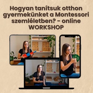 Hogyan tanítsuk otthon gyermekünket a Montessori szemléletben? - online WORKSHOP